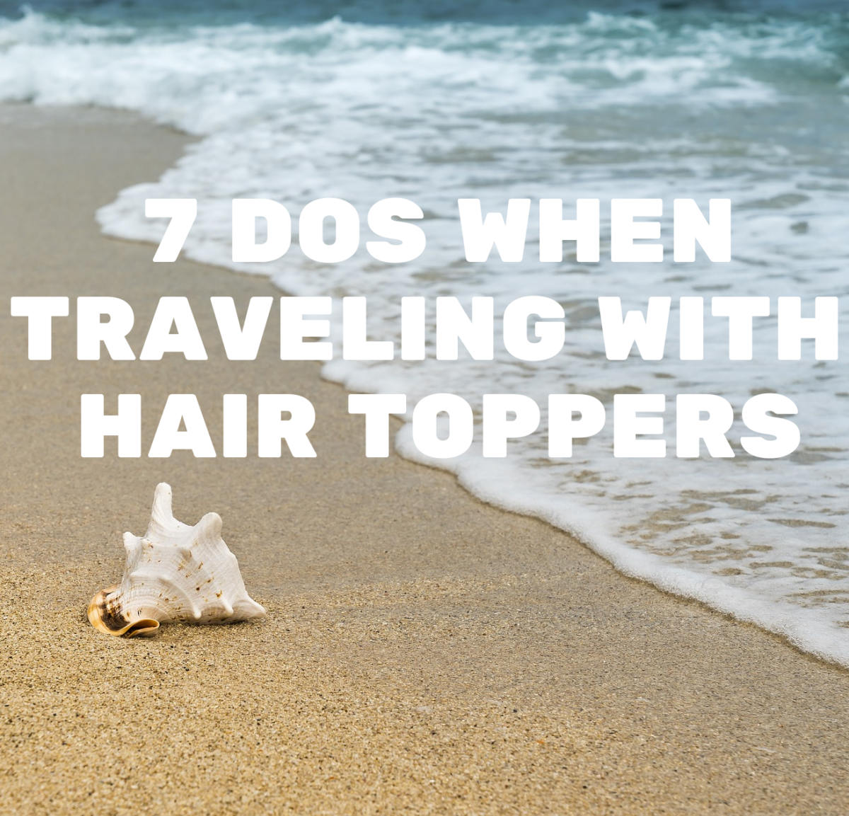 7 Dos When Traveling with Hair Toppers